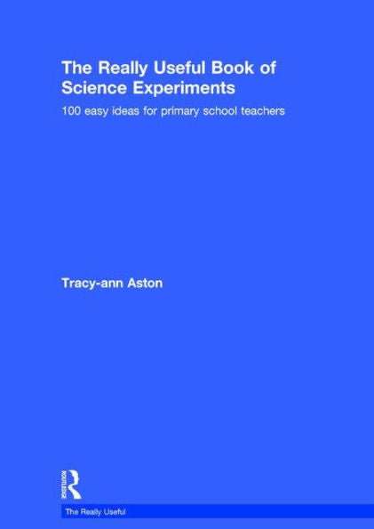 The Really Useful Book of Science Experiments: 100 easy ideas for primary school teachers / Edition 1