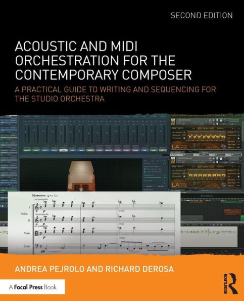 Acoustic and MIDI Orchestration for the Contemporary Composer: A Practical Guide to Writing and Sequencing for the Studio Orchestra / Edition 2