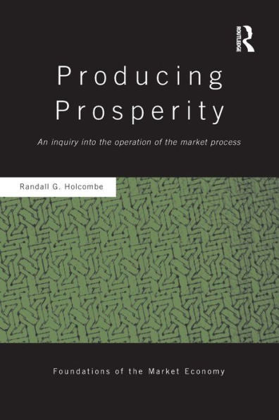 Producing Prosperity: An Inquiry into the Operation of the Market Process / Edition 1