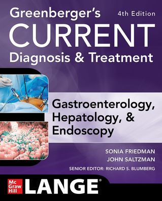 Greenberger's CURRENT Diagnosis & Treatment Gastroenterology, Hepatology, & Endoscopy, Fourth Edition