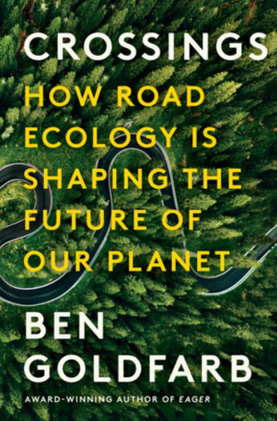 Crossings: How Road Ecology Is Shaping the Future of Our Planet