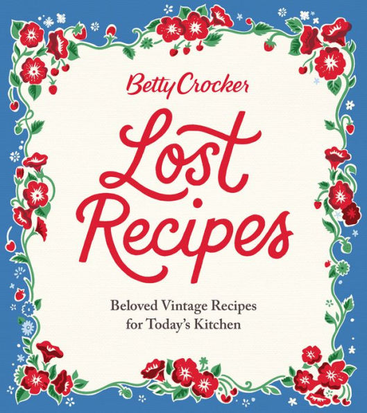 Betty Crocker Lost Recipes: Beloved Vintage Recipes for Today's Kitchen