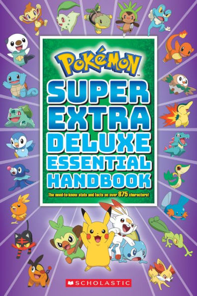 Super Extra Deluxe Essential Handbook (Pokémon): The Need-to-Know Stats and Facts on Over 875 Characters