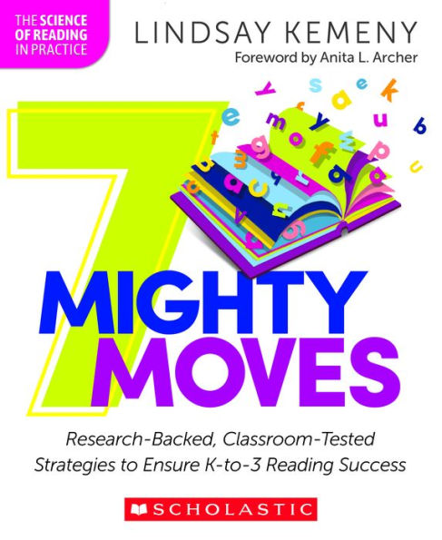 7 Mighty Moves: Research-Backed, Classroom-Tested Strategies to Ensure K-to-3 Reading Success