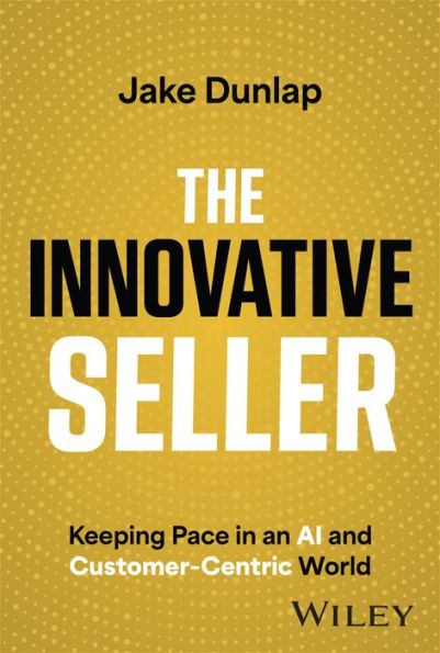 The Innovative Seller: Keeping Pace in an AI and Customer-Centric World