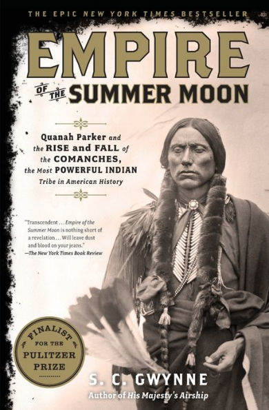 Empire of the Summer Moon: Quanah Parker and the Rise and Fall of the Comanches, the Most Powerful Indian Tribe in American History