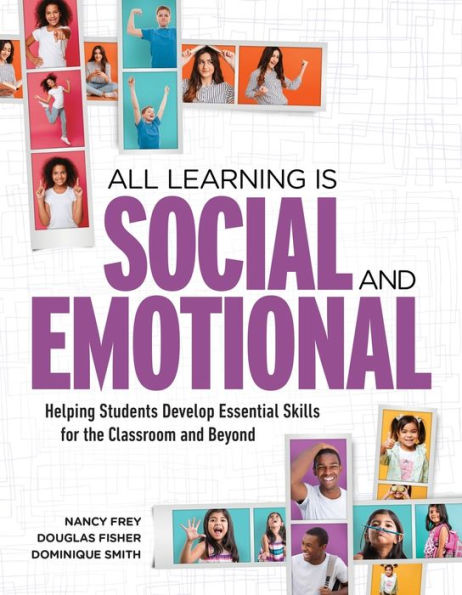 All Learning Is Social and Emotional: Helping Students Develop Essential Skills for the Classroom and Beyond