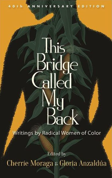 This Bridge Called My Back, Fortieth Anniversary Edition: Writings by Radical Women of Color