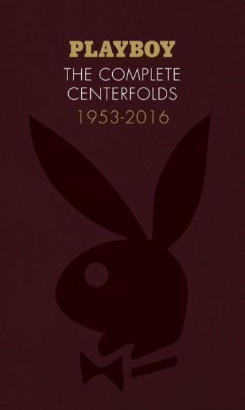 Playboy: The Complete Centerfolds, 1953-2016: (Hugh Hefner Playboy Magazine Centerfold Collection, Nude Photography Book)