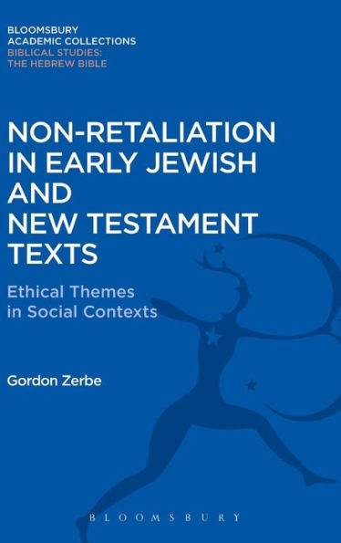 Non-Retaliation in Early Jewish and New Testament Texts: Ethical Themes in Social Contexts