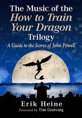 The Music of the How to Train Your Dragon Trilogy: A Guide to the Scores of John Powell