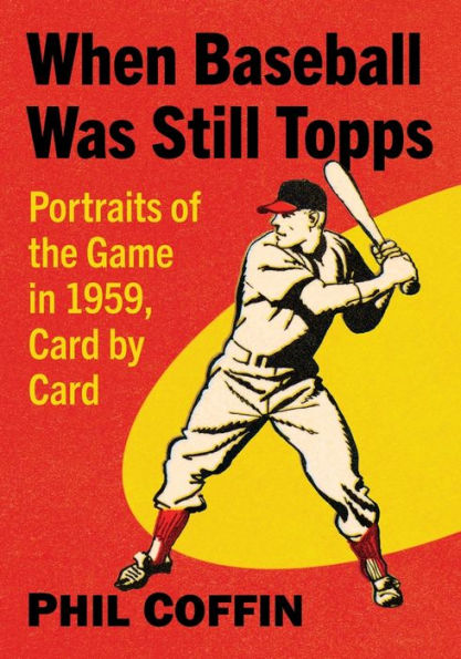 When Baseball Was Still Topps: Portraits of the Game in 1959, Card by Card