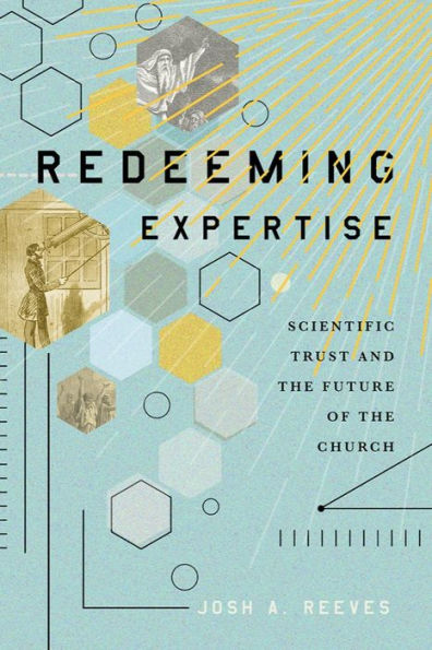 Redeeming Expertise: Scientific Trust and the Future of the Church