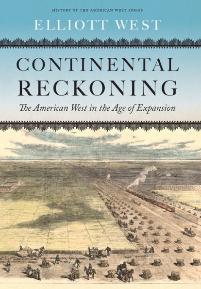 Continental Reckoning: The American West in the Age of Expansion