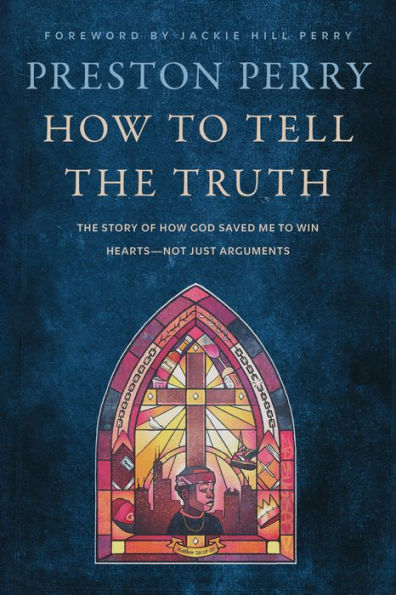 How to Tell the Truth: The Story of How God Saved Me to Win Hearts-Not Just Arguments