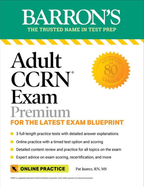 Adult CCRN Exam Premium: For the Latest Exam Blueprint, Includes 3 Practice Tests, Comprehensive Review, and Online Study Prep