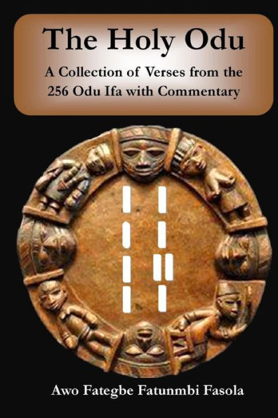 The Holy Odu: A Collection of verses from the 256 Ifa Odu with Commentary