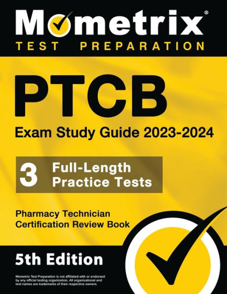 PTCB Exam Study Guide 2023-2024 - 3 Full-Length Practice Tests, Pharmacy Technician Certification Secrets Review Book