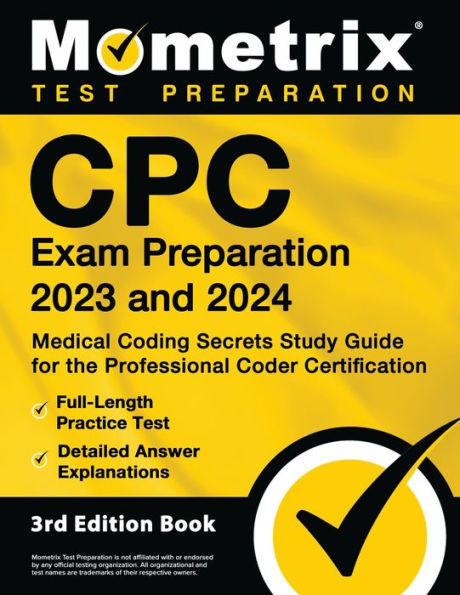 CPC Exam Preparation 2023 and 2024 - Medical Coding Secrets Study Guide for the Professional Coder Certification, Full-Length Practice Test, Detailed Answer Explanations