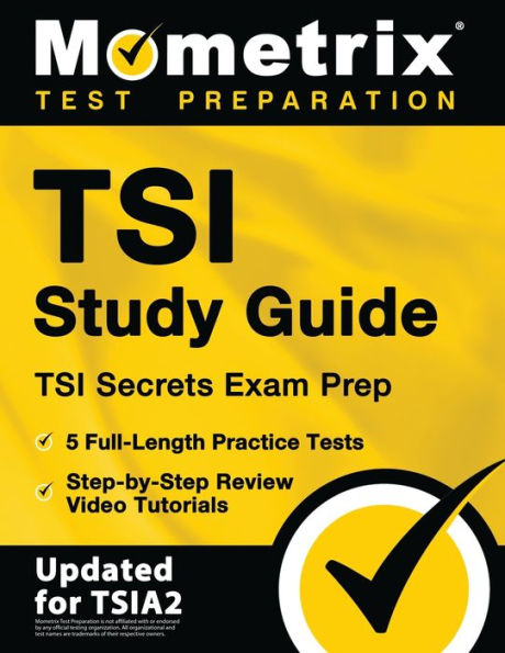 TSI Study Guide - TSI Secrets Exam Prep, 5 Full-Length Practice Tests, Step-by-Step Review Video Tutorials