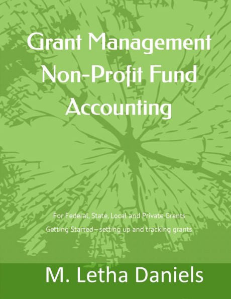 Grant Management Non-Profit Fund Accounting: For Federal, State, Local and Private Grants Getting Started - setting up and tracking grants