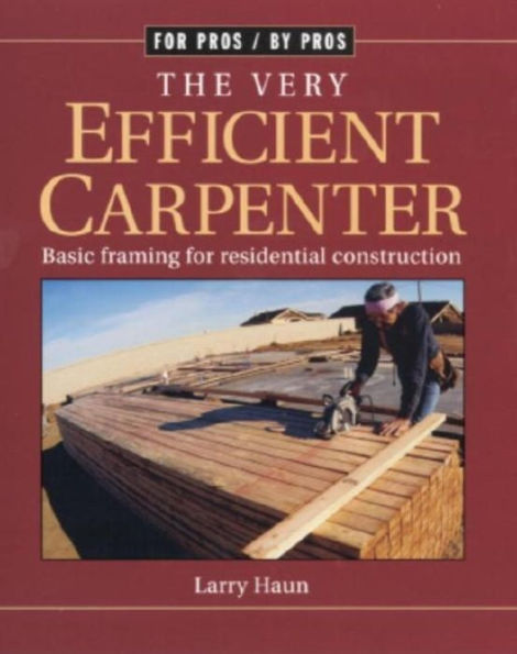 The Very Efficient Carpenter: Basic Framing for Residential Construction/FPBP