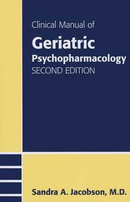 Clinical Manual of Geriatric Psychopharmacology / Edition 2
