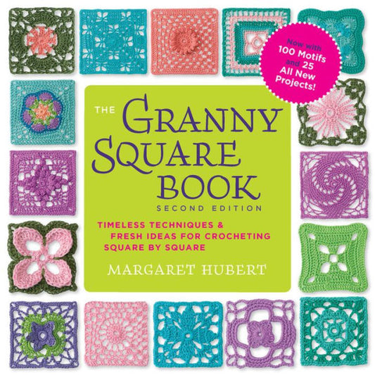 The Granny Square Book, Second Edition: Timeless Techniques and Fresh Ideas for Crocheting Square by Square--Now with 100 Motifs and 25 All New Projects!