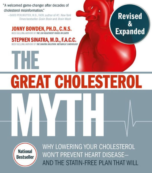 The Great Cholesterol Myth, Revised and Expanded: Why Lowering Your Cholesterol Won't Prevent Heart Disease--and the Statin-Free Plan that Will - National Bestseller