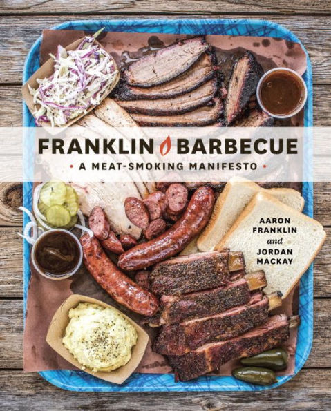 Franklin Barbecue: A Meat-Smoking Manifesto [A Cookbook]