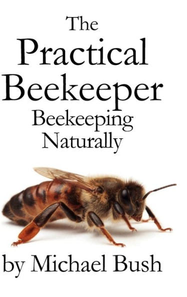 The Practical Beekeeper: Beekeeping Naturally