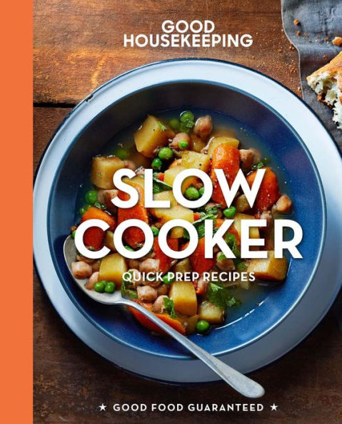 Good Housekeeping Slow Cooker: Quick-Prep Recipes