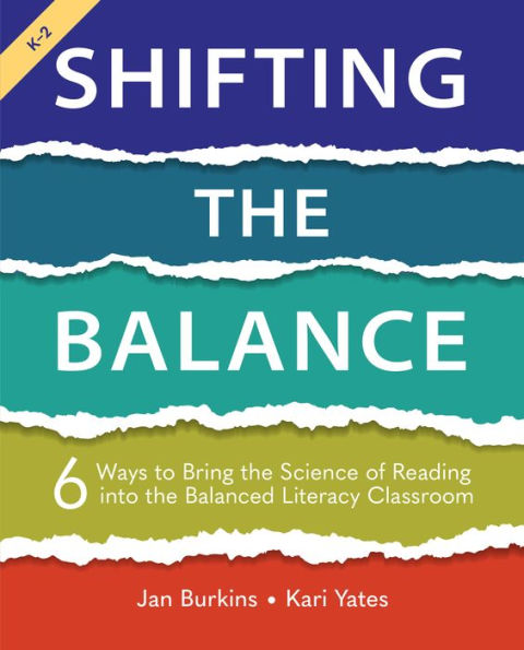 Shifting the Balance, Grades K-2: 6 Ways to Bring the Science of Reading into the Balanced Literacy Classroom