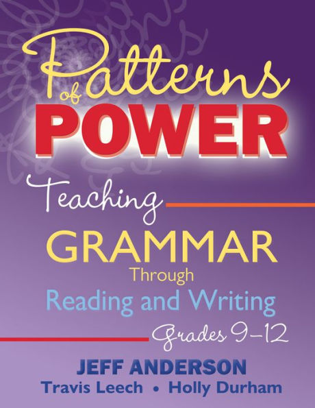 Patterns of Power, Grades 9-12: Teaching Grammar Through Reading and Writing