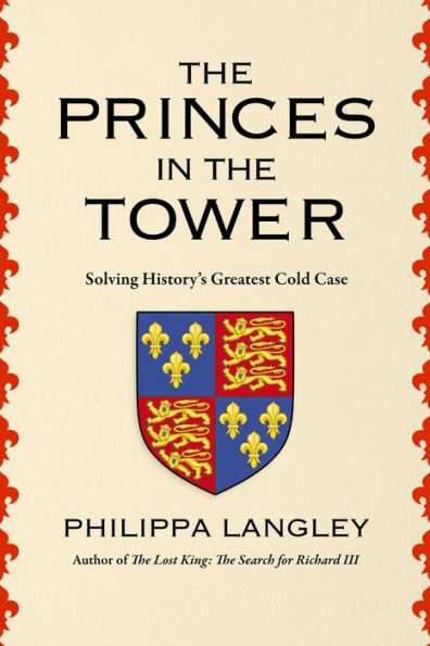 The Princes in the Tower: Solving History's Greatest Cold Case