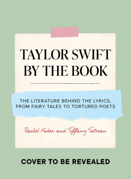 Taylor Swift by the Book: The Literature Behind the Lyrics, from Fairy Tales to Tortured Poets