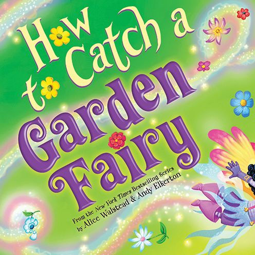 How to Catch a Garden Fairy (How to Catch... Series)