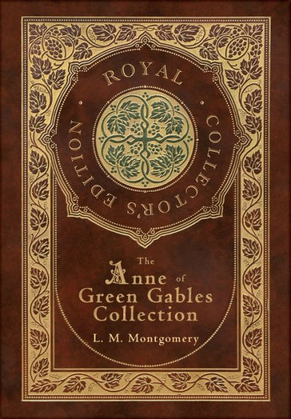 The Anne of Green Gables Collection (Royal Collector's Edition) (Case Laminate Hardcover with Jacket) Anne of Green Gables, Anne of Avonlea, Anne of the Island, Anne's House of Dreams, Rainbow Valley, and Rilla of Ingleside