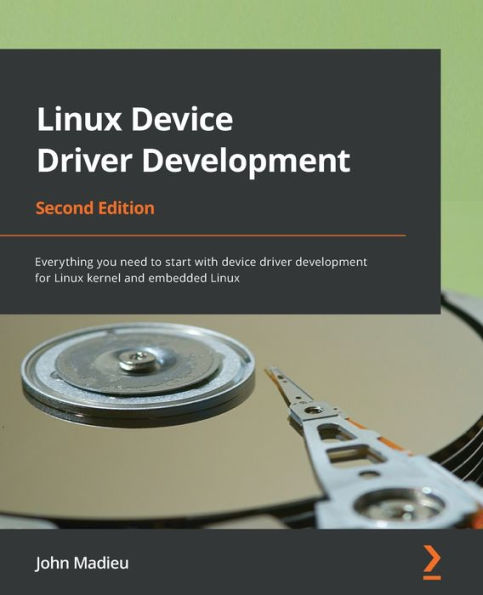 Linux Device Driver Development - Second Edition: Everything you need to start with device driver development for Linux kernel and embedded Linux