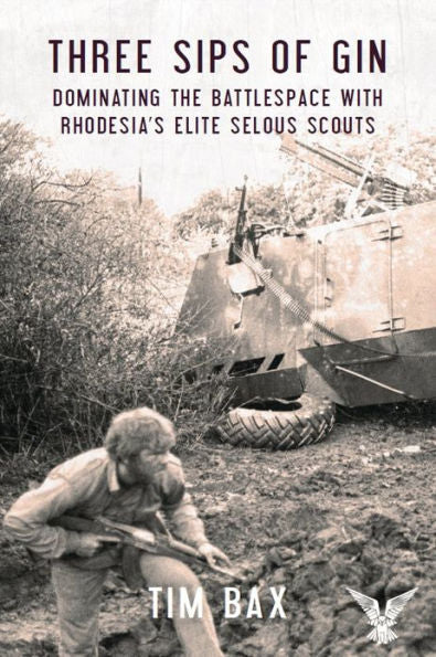 Three Sips of Gin: Dominating the Battlespace with Rhodesia's famed Selous Scouts