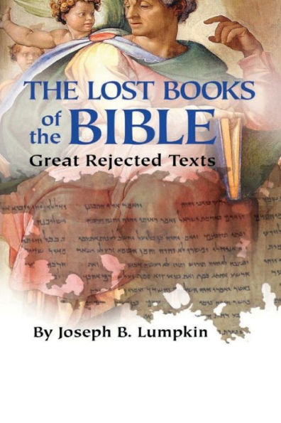 Lost Books of the Bible: The Great Rejected Texts: