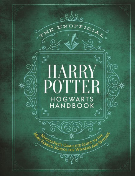 The Unofficial Harry Potter Hogwarts Handbook: MuggleNet's complete guide to the most famous school for wizards and witches