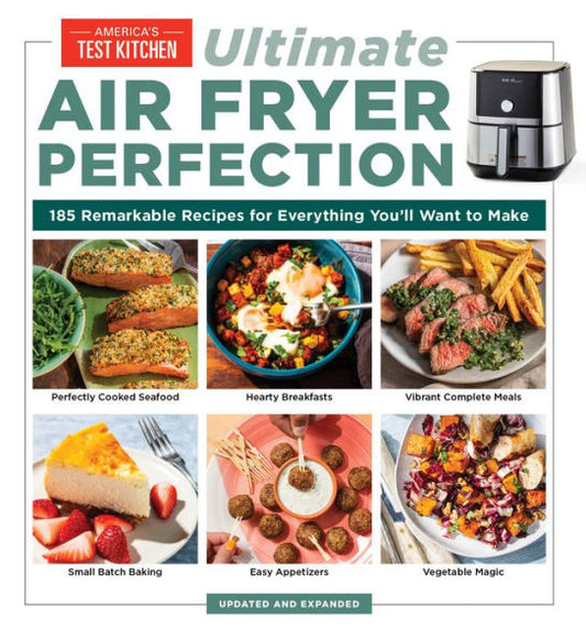 Ultimate Air Fryer Perfection: 185 Remarkable Recipes That Make the Most of Your Air Fryer