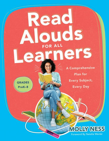 Read Alouds for All Learners: A Comprehensive Plan for Every Subject, Every Day, Grades PreK-8 (Learn the step-by-step instructional plan for Read Alouds for All Learners)