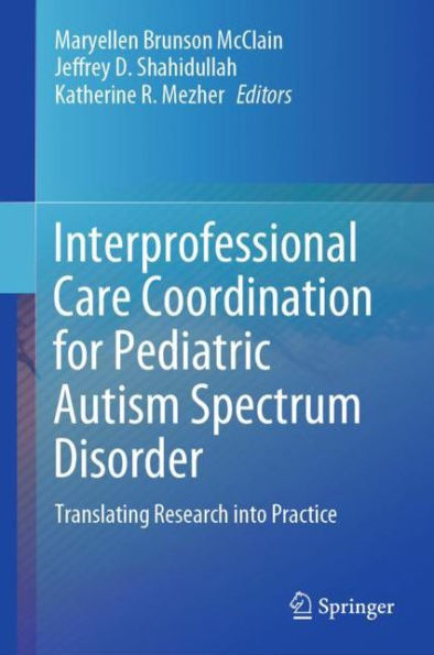 Interprofessional Care Coordination for Pediatric Autism Spectrum Disorder: Translating Research into Practice