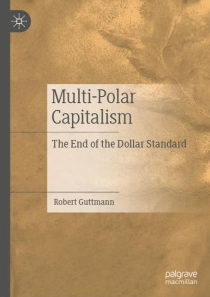 Multi-Polar Capitalism: The End of the Dollar Standard