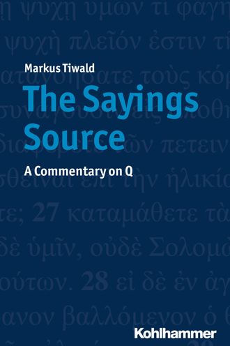 The Sayings Source: A Commentary on Q