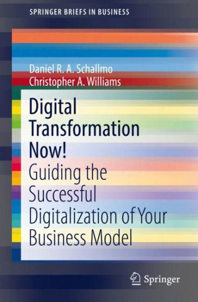 Digital Transformation Now!: Guiding the Successful Digitalization of Your Business Model