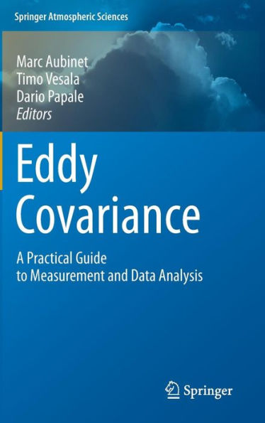 Eddy Covariance: A Practical Guide to Measurement and Data Analysis