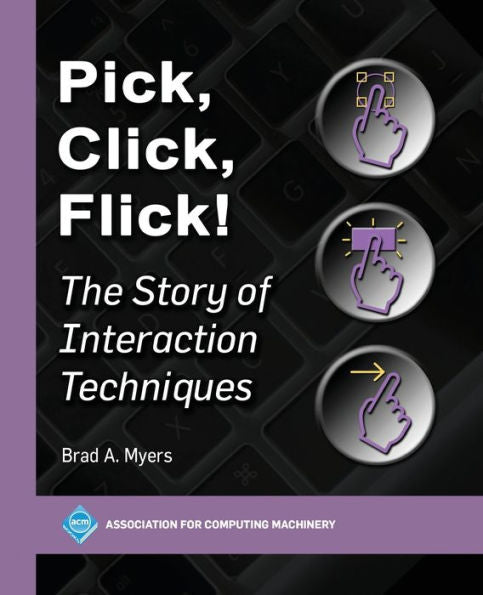 Pick, Click, Flick!: The Story of Interaction Techniques